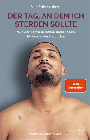 Hashemi, Said Etris. Der Tag, an dem ich sterben sollte - Wie der Terror in Hanau mein Leben für immer verändert hat  | Der SPIEGEL-Bestseller. Hoffmann und Campe Verlag, 2024.