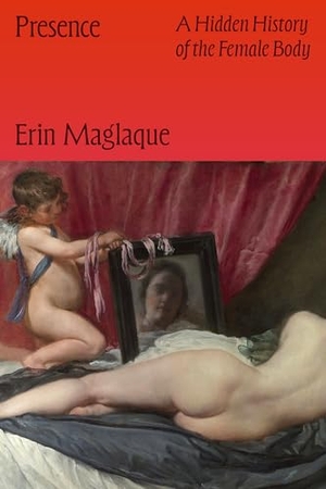 Maglaque, Erin. Presence - A Hidden History of the Female Body. Astra Publishing House, 2026.