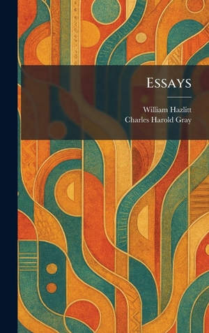 Hazlitt, William / Charles Harold Gray. Essays. Creative Media Partners, LLC, 2026.