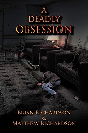 Richardson, Brian / Matthew Richardson. A Deadly Obsession. AuthorHouse, 2012.