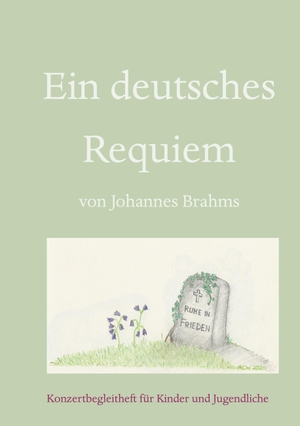 Woywod, Anne. Ein deutsches Requiem - Konzert-Begleitheft für Kinder und Jugendliche. BoD - Books on Demand, 2020.
