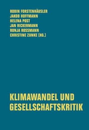 Forstenhäusler, Robin / Jakob Hoffmann et al (Hrsg.). Klimawandel und Gesellschaftskritik. Verbrecher Verlag, 2025.