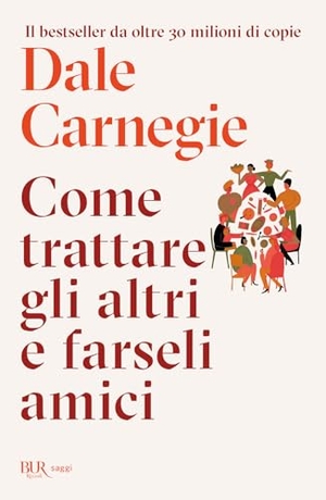 Carnegie, Dale. Come trattare gli altri e farseli amici. Rizzoli, 2026.