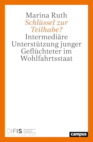 Ruth, Marina. Schlüssel zur Teilhabe? - Intermediäre Unterstützung junger Geflüchteter im Wohlfahrtsstaat. Campus Verlag GmbH, 2026.