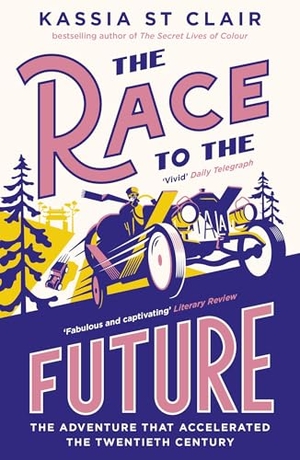 Clair, Kassia St. The Race to the Future - The Adventure that Accelerated the Twentieth Century, Radio 4 Book of the Week. Yen Press, 2024.