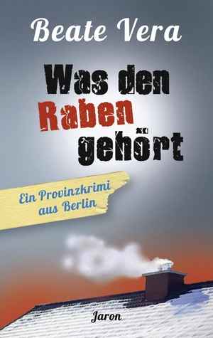 Vera, Beate. Was den Raben gehört - Ein Provinzkrimi aus Berlin. Jaron Verlag GmbH, 2017.