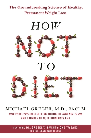 Greger, Michael. How Not to Diet - The Groundbreaking Science of Healthy, Permanent Weight Loss. Macmillan USA, 2019.