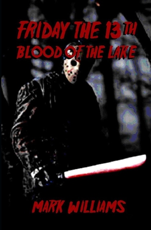 Williams, Mark. Friday the 13th - Blood of the Lake. Independently published, 2026.