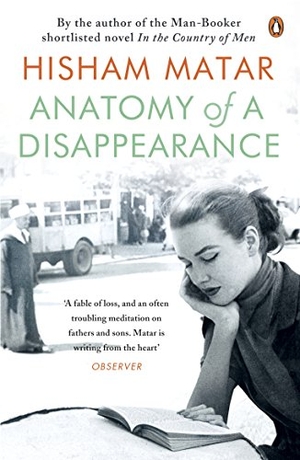 Matar, Hisham. Anatomy of a Disappearance. Penguin Books Ltd, 2012.