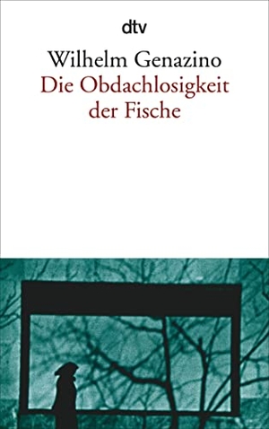 Genazino, Wilhelm. Die Obdachlosigkeit der Fische. dtv Verlagsgesellschaft, 2004.