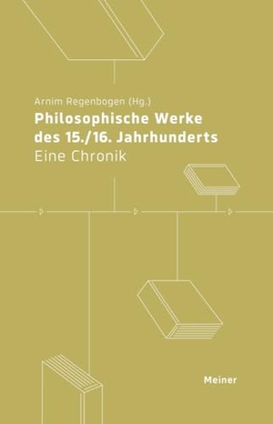 Regenbogen, Arnim (Hrsg.). Philosophische Werke des 15./16. Jahrhunderts - Eine Chronik. Meiner Felix Verlag GmbH, 2025.