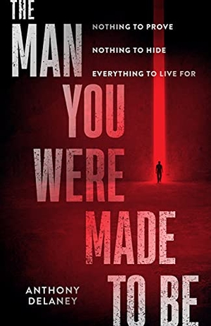 Delaney, Anthony. The Man You Were Made to Be - Nothing to Prove Nothing to Hide Everything to Live for. Moody Publishers, 2022.