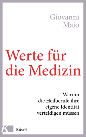 Maio, Giovanni. Werte für die Medizin - Warum die Heilberufe ihre eigene Identität verteidigen müssen. Kösel-Verlag, 2018.