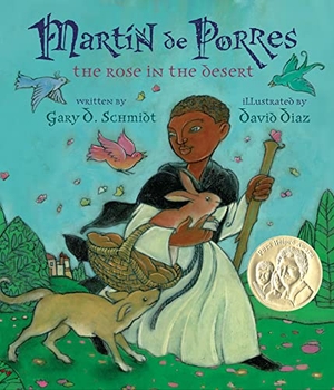 Schmidt, Gary D. Martin de Porres - The Rose in the Desert. HarperCollins, 2012.