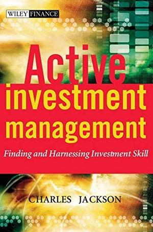Jackson. Active Investment Management - Finding and Harnessing Investment Skill. John Wiley & Sons, 2003.