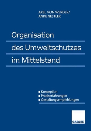 Nestler, Anke / Axel Werder. Organisation des Umweltschutzes im Mittelstand - Konzeption ¿ Praxiserfahrungen ¿ Gestaltungsempfehlungen. Gabler Verlag, 1998.