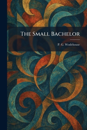 Wodehouse, P. G.. The Small Bachelor. Gale, U.S. Supreme Court Records, 2026.