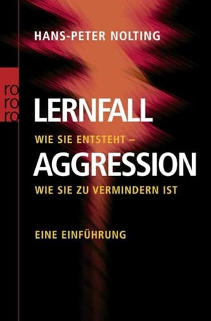 Nolting, Hans-Peter. Lernfall Aggression - Wie sie entsteht - wie sie zu vermindern ist. Rowohlt Taschenbuch, 2005.