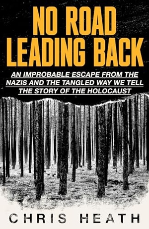 Heath, Chris. No Road Leading Back - An Improbable Escape from the Nazis, 'utterly compelling,' James Holland, The Telegraph. Little, Brown Book Group, 2024.