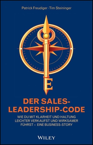 Freudiger, Patrick / Tim Steininger. Der Sales-Leadership-Code - Wie du mit Klarheit und Haltung leichter verkaufst und wirksamer führst - Eine Business-Story. Wiley-VCH GmbH, 2026.