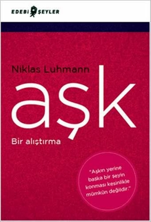 Luhmann, Niklas. Ask - Bir Alistirma. Edebi Seyler, 2014.