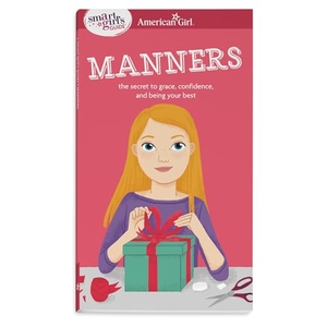 Holyoke, Nancy. A Smart Girl's Guide: Manners - The Secrets to Grace, Confidence, and Being Your Best. American Girl Publishing Inc, 2013.