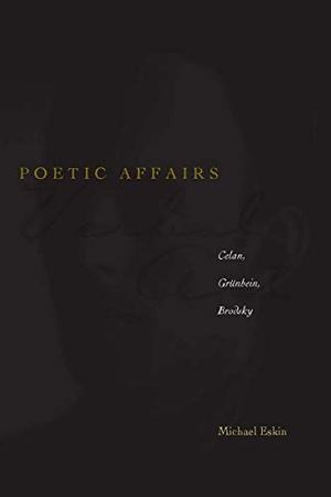 Eskin, Michael. Poetic Affairs - Celan, Grünbein, Brodsky. Stanford University Press, 2008.