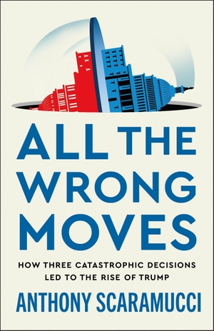 Scaramucci, Anthony. All the Wrong Moves - How Three Catastrophic Decisions Led to the Rise of Trump. Macmillan USA, 2026.