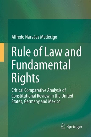 Narváez Medécigo, Alfredo. Rule of Law and Fundamental Rights - Critical Comparative Analysis of Constitutional Review in the United States, Germany and Mexico. Springer International Publishing, 2015.