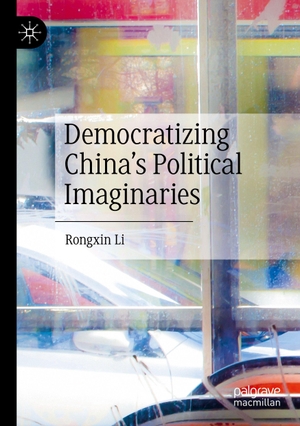 Li, Rongxin. Democratizing China's Political Imaginaries. Palgrave Macmillan, 2025.