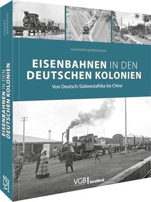 Querengässer, Alexander. Eisenbahnen in den deutschen Kolonien - Von Deutsch-Südwestafrika bis China. GeraMond Verlag, 2026.