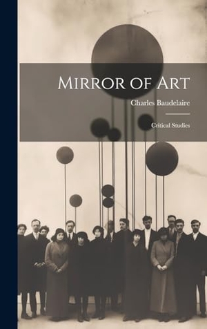 Baudelaire, Charles. Mirror of Art - Critical Studies. Tradd Street Press, 2023.