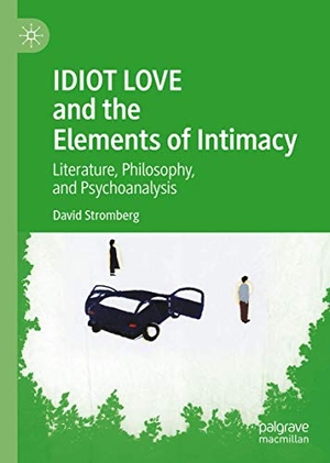 Stromberg, David. IDIOT LOVE and the Elements of Intimacy - Literature, Philosophy, and Psychoanalysis. Springer International Publishing, 2020.