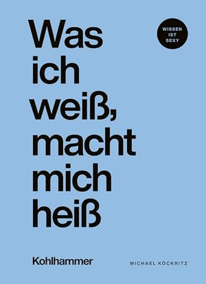 Köckritz, Michael. Was ich weiß, macht mich heiß. Kohlhammer W., 2024.