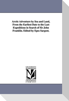 Arctic Adventure by Sea and Land, From the Earliest Date to the Last Expeditions in Search of Sir John Franklin. Edited by Epes Sargent.