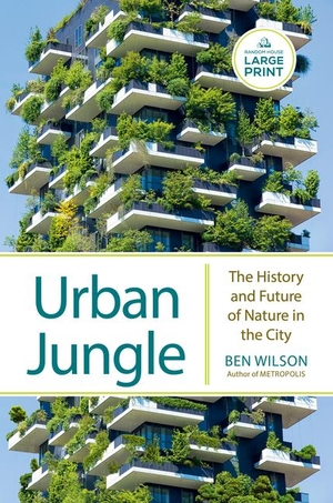 Wilson, Ben. Urban Jungle - The History and Future of Nature in the City. Diversified Publishing, 2023.