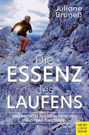 Bruneß, Juliane. Die Essenz des Laufens - Erkenntnisse aus Renn-Odysseen und Trail-Sinfonien. Meyer + Meyer Fachverlag, 2024.