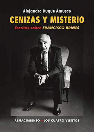 Duque Amusco, Alejandro. Cenizas y misterio : escritos sobre Francisco Brines. Editorial Renacimiento, 2021.