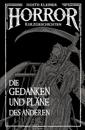 Kleiner, Judith. Die Gedanken und Pläne des Anderen - Horror Kurzgeschichten. via tolino media, 2024.
