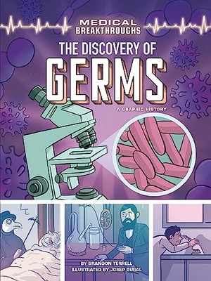 Terrell, Brandon. The Discovery of Germs - A Graphic History. Lerner Publishing Group, 2022.
