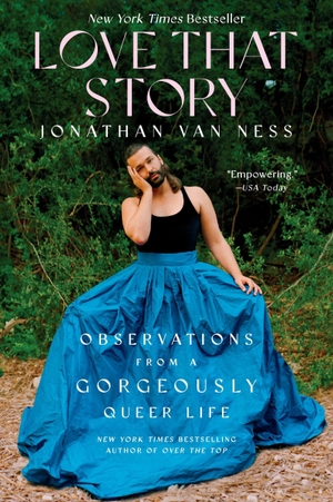 Ness, Jonathan van. Love That Story - Observations from a Gorgeously Queer Life. Harper Collins Publ. USA, 2023.