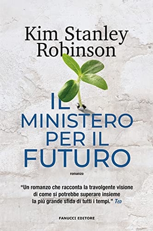 Robinson, Kim Stanley. Il ministero per il futuro. Fanucci, 2022.