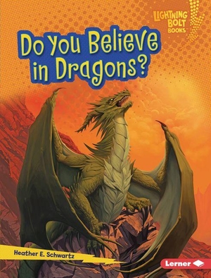 Schwartz, Heather E. Do You Believe in Dragons?. Lerner Publishing Group, 2027.