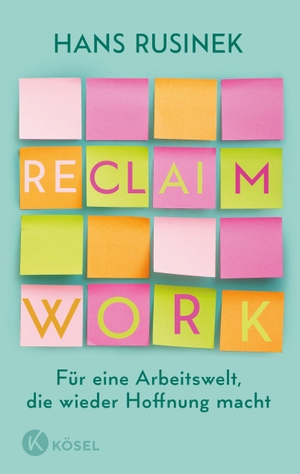 Rusinek, Hans. Reclaim Work - Für eine Arbeitswelt, die wieder Hoffnung macht. Kösel-Verlag, 2026.