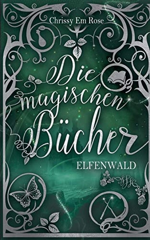 Rose, Chrissy Em. Die magischen Bücher - Elfenwald. Books on Demand, 2020.