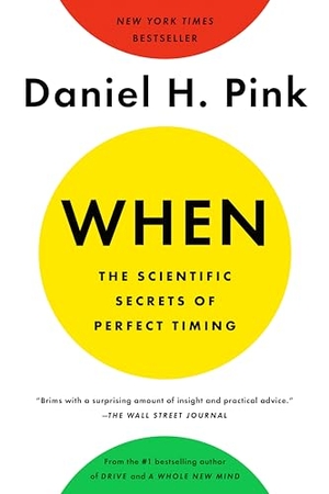 Pink, Daniel H. When: The Scientific Secrets of Perfect Timing. Penguin Publishing Group, 2019.