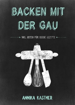 Kastner, Annika. Backen mit der Gau. Booklounge Verlag, 2020.