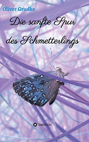 Grudke, Oliver. Die sanfte Spur des Schmetterlings. tredition, 2020.