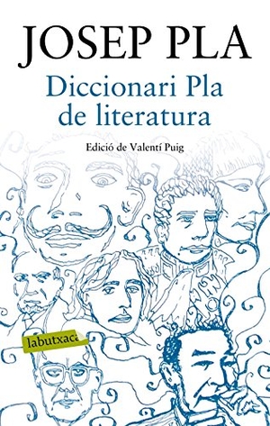 Pla, Josep / Josep Pla Casadevall. Diccionari Pla de literatura. labutxaca, 2017.