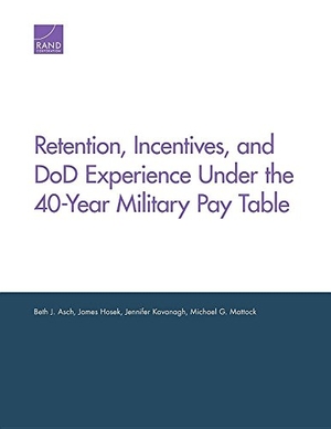 Asch, Beth J / Hosek, James et al. Retention, Incentives, and Dod Experience Under the 40-Year Military Pay Table. RAND Corporation, 2016.